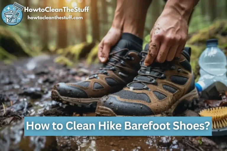 How to Clean Hike Barefoot Shoes and Keep Them Fresh for Every Adventure