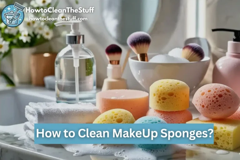 How to Clean Makeup Sponges: 6 Powerful Methods You Must Try